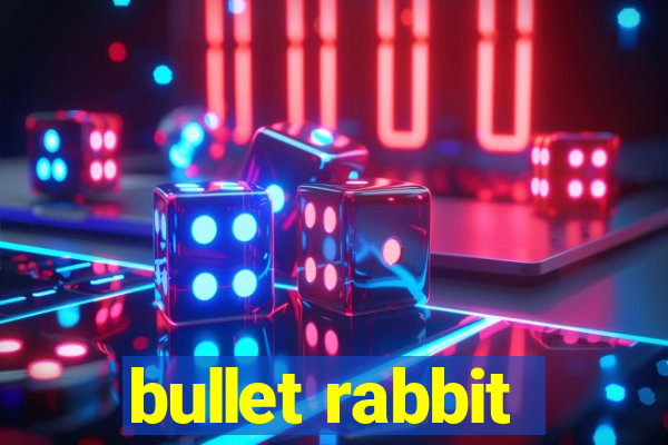 bullet rabbit