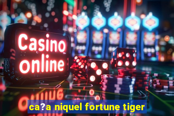 ca?a niquel fortune tiger