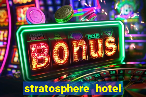 stratosphere hotel casino and tower las vegas