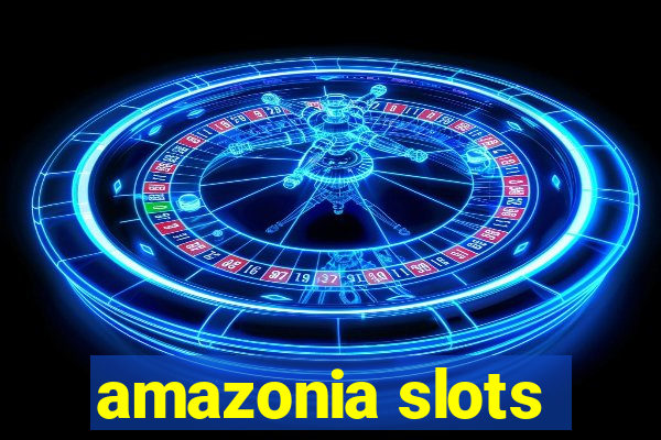 amazonia slots