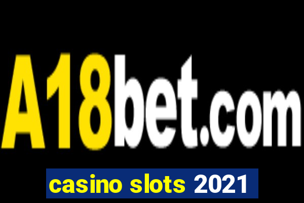 casino slots 2021