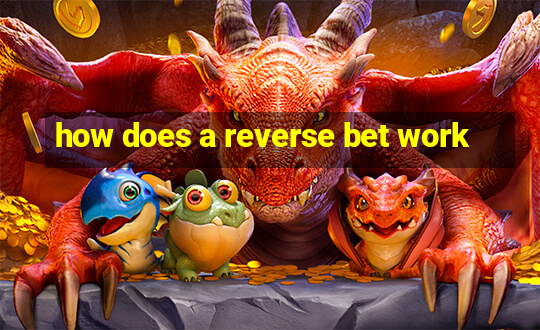 how does a reverse bet work