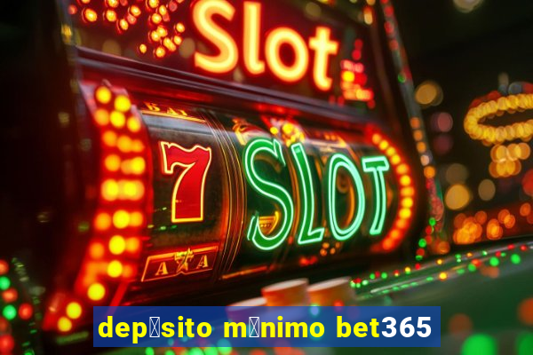 dep贸sito m铆nimo bet365