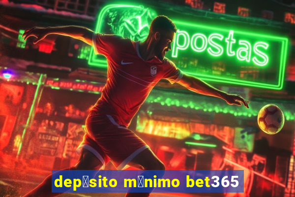 dep贸sito m铆nimo bet365