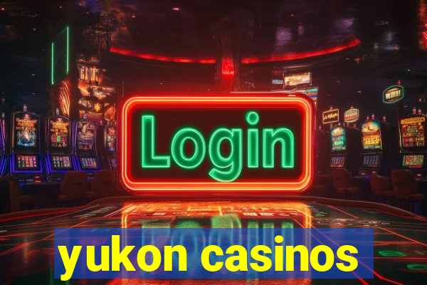 yukon casinos