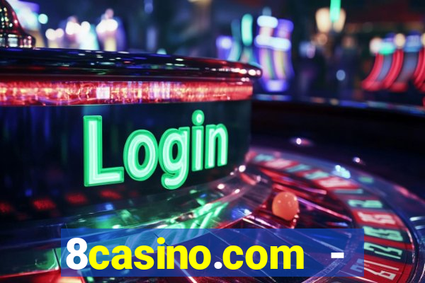 8casino.com - ca莽a-n铆queis online cassino