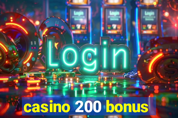 casino 200 bonus