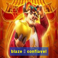 blaze 茅 confiavel