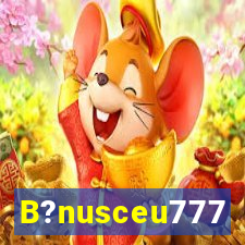 B?nusceu777