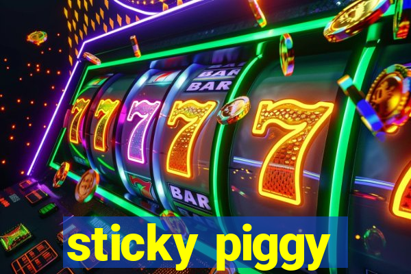 sticky piggy