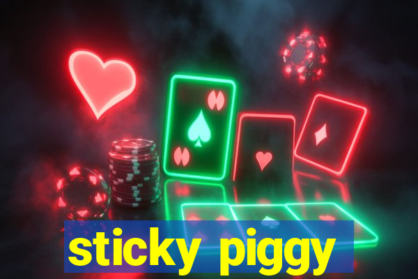 sticky piggy