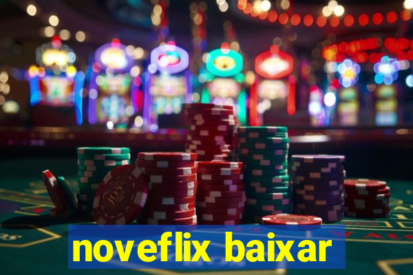 noveflix baixar