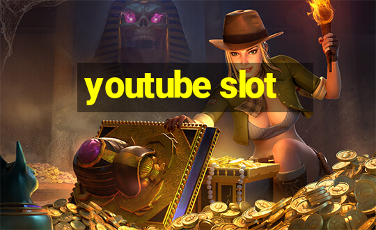 youtube slot