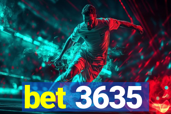 bet 3635