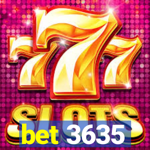 bet 3635