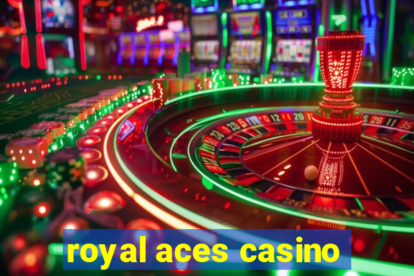 royal aces casino