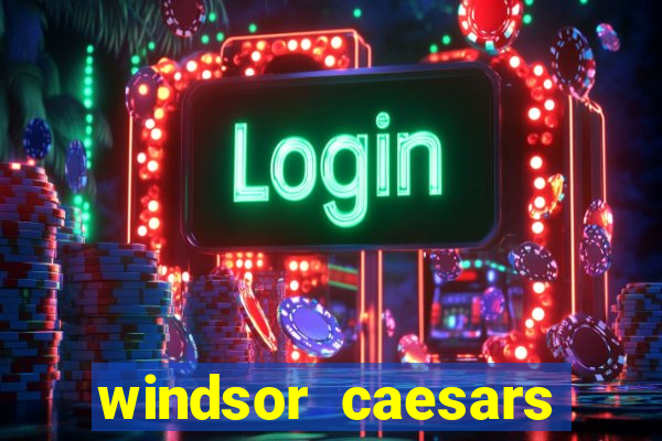 windsor caesars casino hotel