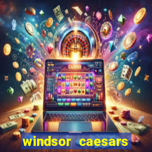 windsor caesars casino hotel