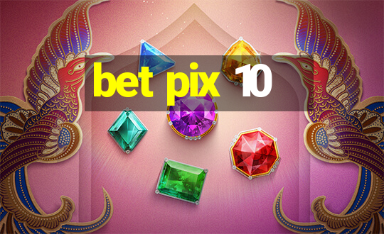 bet pix 10