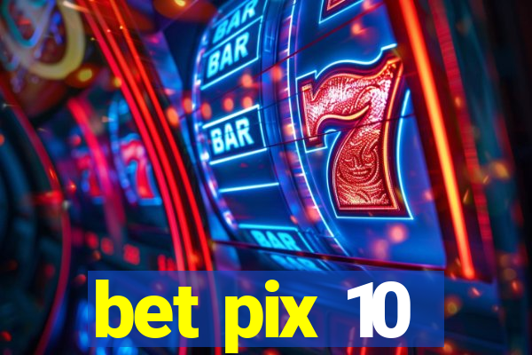 bet pix 10