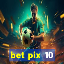 bet pix 10