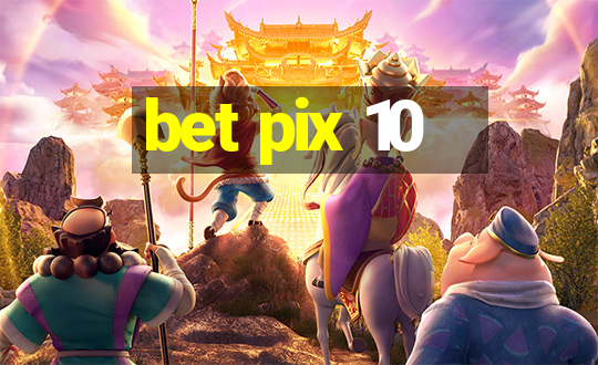 bet pix 10