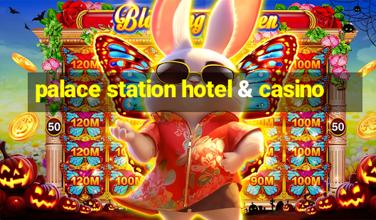 palace station hotel & casino