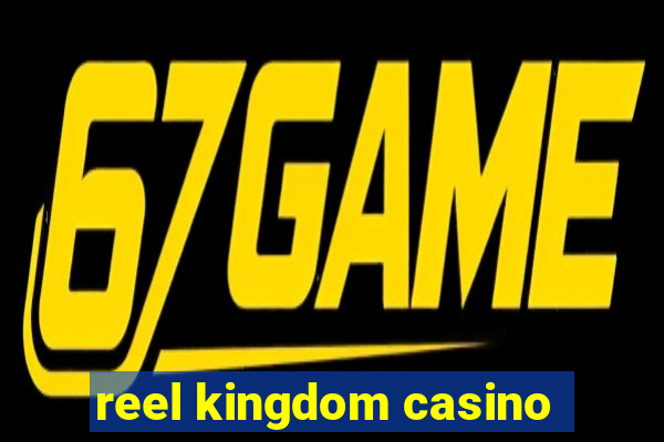 reel kingdom casino