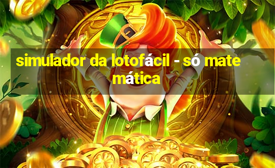 simulador da lotofácil - só matemática