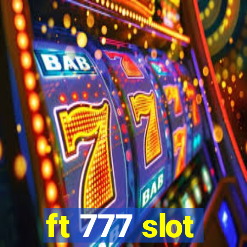 ft 777 slot