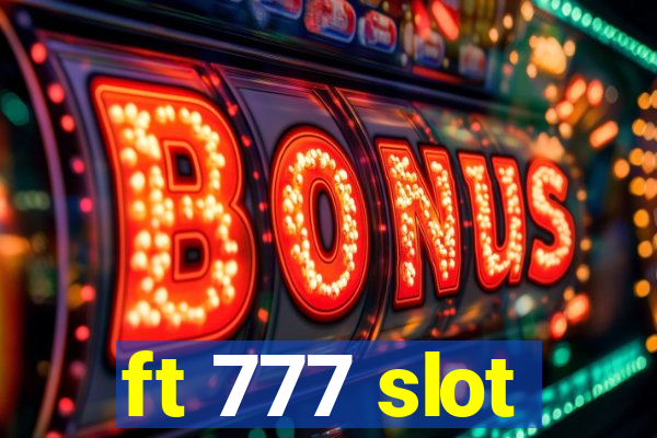 ft 777 slot