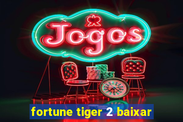 fortune tiger 2 baixar