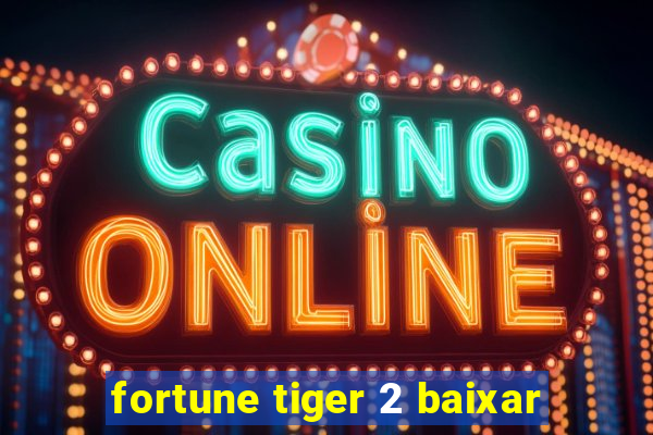 fortune tiger 2 baixar