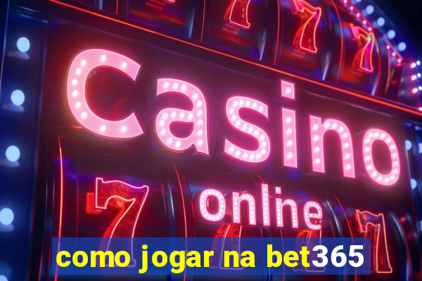 como jogar na bet365