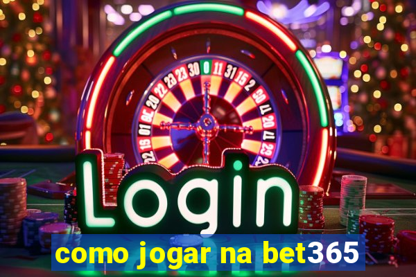 como jogar na bet365