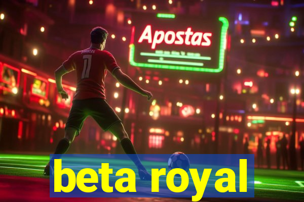 beta royal