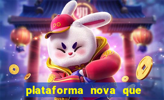 plataforma nova que da bonus