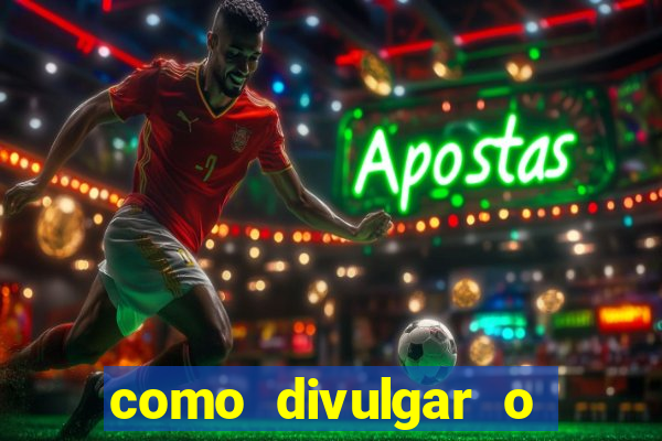 como divulgar o jogo do tigre