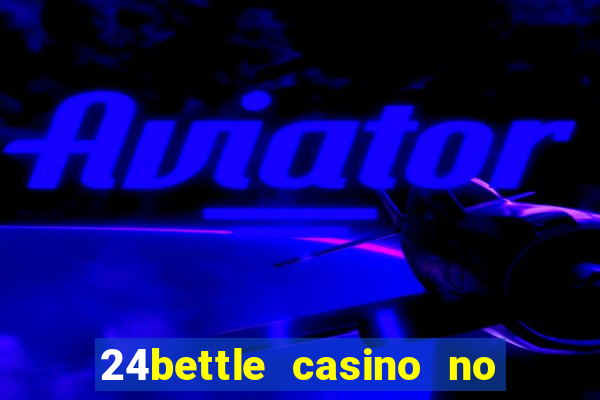 24bettle casino no deposit bonus codes