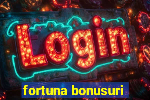 fortuna bonusuri