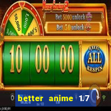 better anime 1.7 apk download