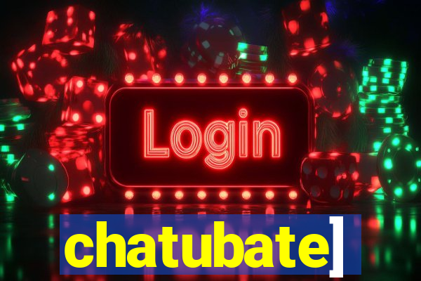 chatubate]