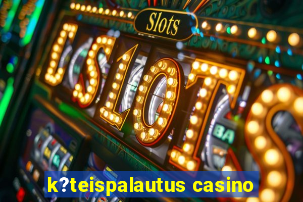 k?teispalautus casino