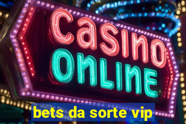 bets da sorte vip