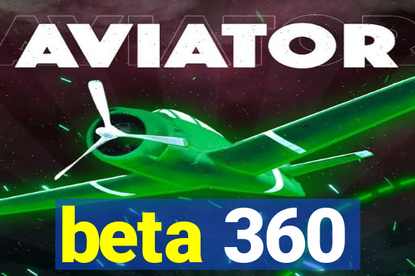 beta 360