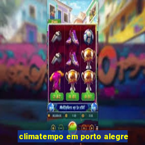 climatempo em porto alegre