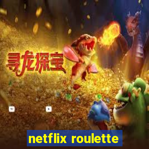 netflix roulette