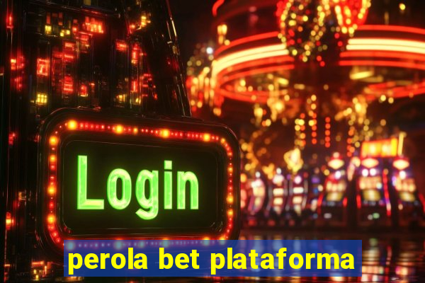 perola bet plataforma