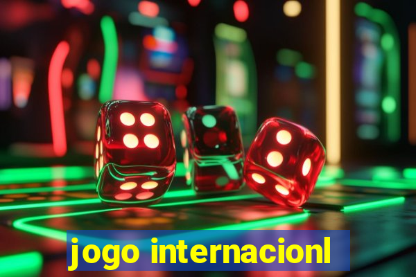 jogo internacionl