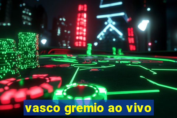 vasco gremio ao vivo